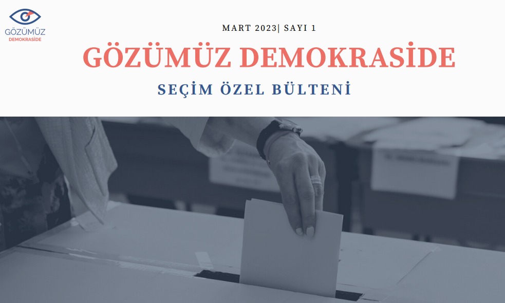 Gözümüz Demokraside - Seçim Özel Bülteni / Mart 2023, Sayı:1