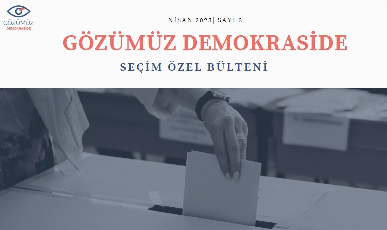 Gözümüz Demokraside - Seçim Özel Bülteni / Nisan 2023, Sayı:3