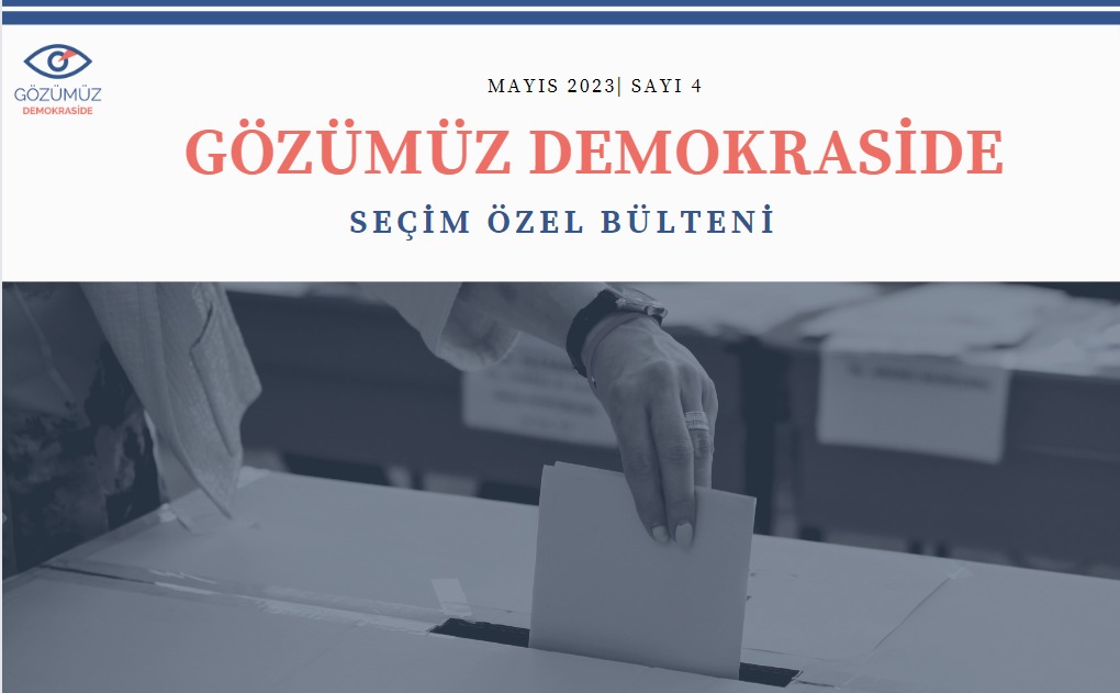 Gözümüz Demokraside - Seçim Özel Bülteni / Mayıs 2023, Sayı:4